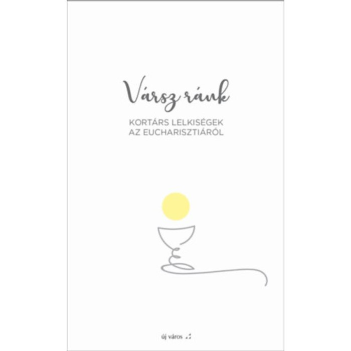 V&aacute;rsz r&aacute;nk - Kort&aacute;rs lelkis&eacute;gek az Euchariszti&aacute;r&oacute;l