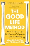 The Good Life Method: Reasoning Through the Big Questions of Happiness, Faith, and Meaning