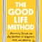 The Good Life Method: Reasoning Through the Big Questions of Happiness, Faith, and Meaning