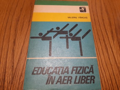 EDUCATIE FIZICA IN AER LIBER - Valeriu Farcas - 1978, 243 p. foto