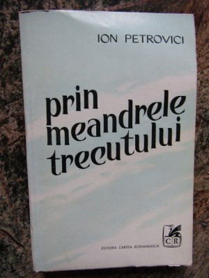 PRIN MEANDRELE TRECUTULUI-ION PETROVICI foto