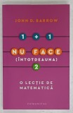 1+1 NU FACE ( INTOTDEAUNA ) 2, O LECTIE DE MATEMATICA de JOHN D. BARROW , 2021