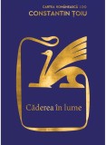 Cumpara ieftin Caderea In Lume, Constantin &Aring;&cent;oiu - Editura Art