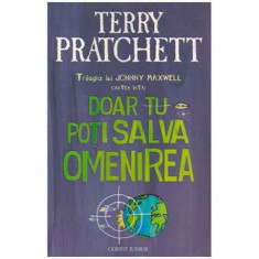 Terry Pratchett - Trilogia lui Johnny Maxwell cartea intai - Doar tu poti salva omenirea - 124264 foto