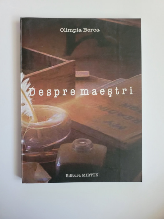 Banat Olimpia Berca, Despre Maestrii, Ed. Mirton Timisoara, 2003, dedicatie