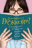 So You Think You&#039;re a Bookworm? : Over 20 Hilarious Profiles of Book Lovers-from Sci-Fi Fanatics to Romance Readers | Jo Hoare, 2020