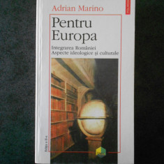A. MARINO - PENTRU EUROPA. INTEGRAREA ROMANIEI. ASPECTE IDEOLOGICE SI CULTURALE