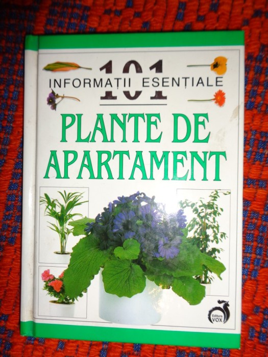 Plante de apartament / 101 informatii esentiale (udarea ,lumina ,alegerea,hranirea ,ghivece,transvazare, transplantare / PREDARE PERSONALA BUCURESTI