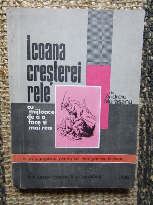 ICOANA CRESTEREI RELE CU MIJLOACE DE A O FACE SI MAI REA de ANDREIU MURASANU foto