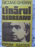 T&acirc;nărul Rebreanu - Nicolae Gheran (1986) - Biografii, Editura Albatros, Carte Necartonata, 464 pagini