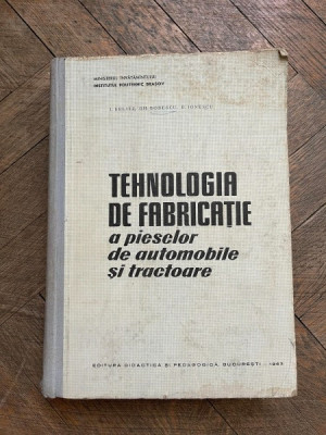 I. Erlitz Gh. Bobescu E. Ionescu Tehnologia de fabricatie a pieselor de automobile si tractoare foto