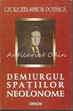 Demiurgul Spatiilor Neolonome - Georgeta-Simion Potanga, Editura Orion, Bucuresti, 2004, Biografie