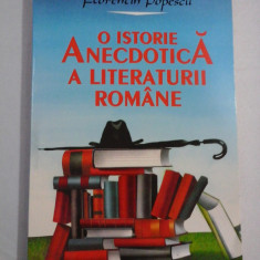 O ISTORIE ANECDOTICA A LITERATURII ROMANE - FLORENTIN POPESCU