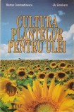 Cultura plantelor pentru ulei - Marius Constantinescu, Gh. Sinulescu