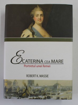 ECATERINA CEA MARE - PORTRETUL UNEI FEMEI de ROBERT K. MASSIE , 2018 foto