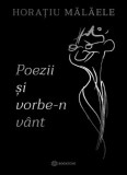 Cumpara ieftin Poezii Si Vorbe-N Vant, Horatiu Malaele - Editura Bookzone