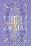Freed from Gravity