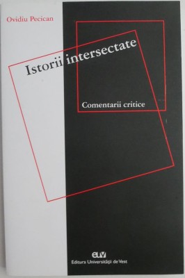 Istorii intersectate. Comentarii critice &amp;ndash; Ovidiu Pecican foto