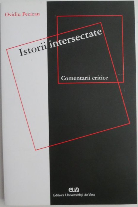 Istorii intersectate. Comentarii critice &ndash; Ovidiu Pecican