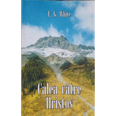 CALEA CATRE HRISTOS-ELLEN G. WHITE