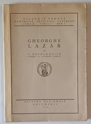GHEORGHE LAZAR de G. BOGDAN DUICA- ACADEMIA ROMANA , MEMORIILE SECTIUNII LITERARE , SERIA III , TOMUL I , MEM. 6 , 1924 , COTOR RESTAURAT foto