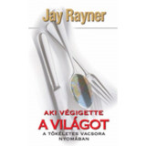 Aki v&eacute;gigette a vil&aacute;got - A t&ouml;k&eacute;letes vacsora nyom&aacute;ban - Jay Rayner