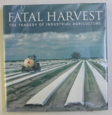 FATAL HARVEST . THE TRAGEDY OF INDUSTRIAL AGRICULTURE by ANDREW KIMBRELL , 2000 foto