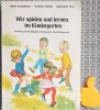 Wir spielen und lernen im Kindergardem - Germana, Didactica si Pedagogica, 1982, 291 pagini, stare foarte buna