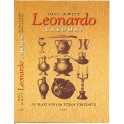 Leonardo lakom&amp;aacute;i - Az olasz konyha titkos t&amp;ouml;rt&amp;eacute;nete - Dave Dewitt foto