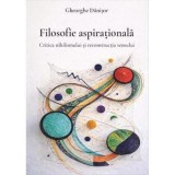 Filosofie aspirationala. Critica nihilismului si reconstructia sensului - Gheorghe Danisor, Universul Juridic