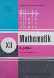 Mathematik. Algebra. Lehrbuch fur die XII. Klasse - Ion D. Ion, A. P. Ghioca