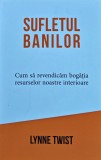 Sufletul banilor. Cum sa revendicam bogatia resurselor noastre interioare - 2021 - Lynne Twist (@K39)