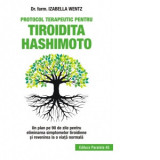 Protocol terapeutic pentru tiroidita Hashimoto. Un plan pe 90 de zile pentru eliminarea simptomelor tiroidiene si revenirea la o viata normala - Izabe
