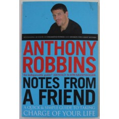 NOTES FROM A FRIEND by ANTHONY ROBBINS , A QUICK AND SIMPLE GUIDE TO TAKING CHARGE OF YOUR LIFE , 2001