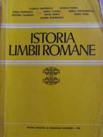 ISTORIA LIMBII ROMANE-FLORICA DIMITRESCU, VIORICA PAMFIL, ELENA BARBORICA, MARIA CVASNII SI COLAB.-260721