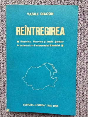 REINTREGIREA. BASARABIA, BUCOVINA SI INSULA SERPILOR - VASILE DIACON, stare fb foto