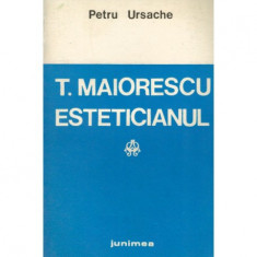Petru Ursache - T. Maiorescu Esteticianul - Studiu hermeneutic - 122883