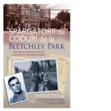 Spargatorii de coduri de la Bletchley Park. Baza informationala secreta care a contribuit la infrangerea nazistilor - Dermot Turing