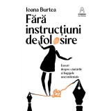 Fără instrucțiuni de folosire - Ioana Burtea
