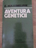 Aventura Geneticii, C. Maximilian, Albatros 1978, Biologie, Genetica, Carte, Romana, Paperback, 340 Pagini