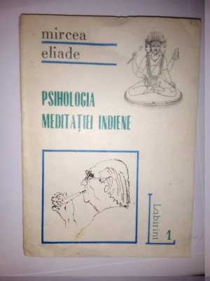 MIRCEA ELIADE - PSIHOLOGIA MEDITATIEI INDIENE - STUDII DEPRE YOGA (1992, 221 p.) foto