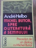 Michel Butor, Spre o Literatura a Semnului - Andre Helbo, Editura Dacia 1978, Carte Beletristica Biografii, Romana, 200 pagini