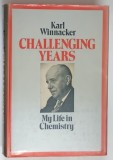 CHALLENGING YEARS , MY LIFE IN CHEMISTRY by KARL WINNACKER , 1972