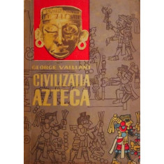Civilizatia azteca - George Vaillant