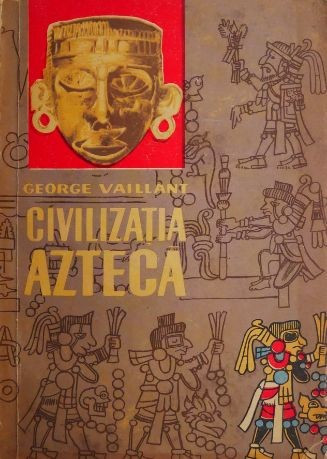 Civilizatia azteca - George Vaillant