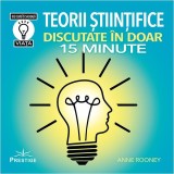 Carti Teorii Stiintifice Discutate in 15 Minute Anne Rooney Brosata Non-fictiune Prestige