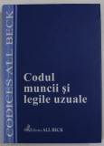 CODUL MUNCII SI LEGILE UZUALE , CU MODIFICARILE ADUSE PANA LA DATA DE 3 APRILIE 2003 , editie ingrijita de LUMINITA DIMA , 2003