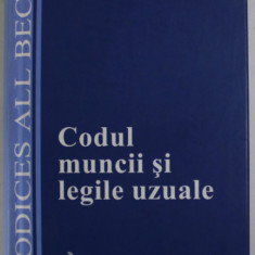 CODUL MUNCII SI LEGILE UZUALE , CU MODIFICARILE ADUSE PANA LA DATA DE 3 APRILIE 2003 , editie ingrijita de LUMINITA DIMA , 2003