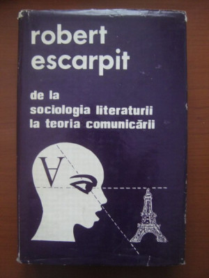 Robert Escarpit - De la sociologia literaturii la teoria comunicarii foto