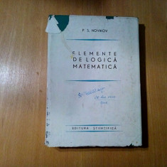 ELEMENTE DE LOGICA MATEMATICA - P. S. Novikov - 1966, 383 p.; tiraj: 4000 ex.